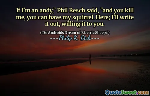 如果我是安迪，”菲尔·雷切（Phil Resch）说，“你杀了我，你可以拥有我的松鼠。这里;我会写出来，愿意给你。