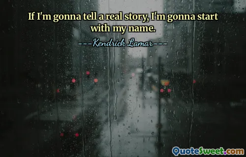 If I'm gonna tell a real story, I'm gonna start with my name.