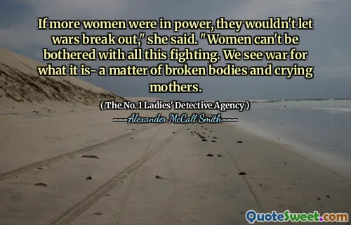 她说：“如果有更多的妇女掌权，他们就不会让战争爆发。妇女不会为所有这些战斗而感到困扰。我们看到战争的意思 - 骨折的身体和哭泣的母亲的问题。