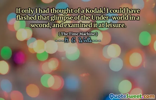 If only I had thought of a Kodak! I could have flashed that glimpse of the Under-world in a second, and examined it at leisure.