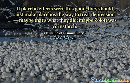If placebo effects were this good, they should just make placebos the way to treat depression — maybe that's what they did; maybe Zoloft was cornstarch.