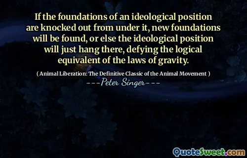 If the foundations of an ideological position are knocked out from under it, new foundations will be found, or else the ideological position will just hang there, defying the logical equivalent of the laws of gravity.