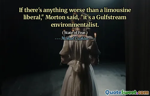 Pokud je něco horšího než limuzín liberál, “řekl Morton,„ je to gulfstream environmentalista.