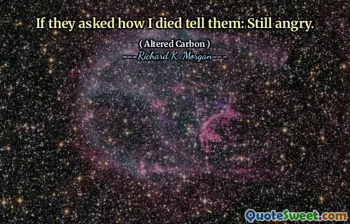 If they asked how I died tell them: Still angry.