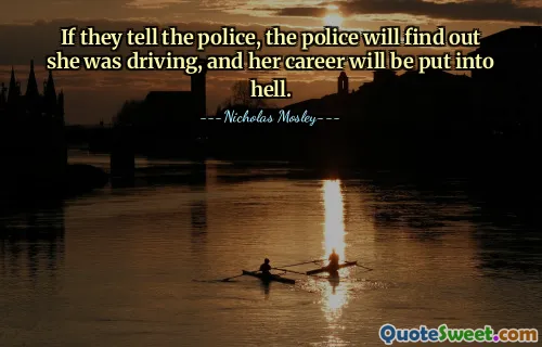 If they tell the police, the police will find out she was driving, and her career will be put into hell.