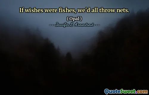 If wishes were fishes, we'd all throw nets.