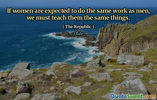 If women are expected to do the same work as men, we must teach them the same things.