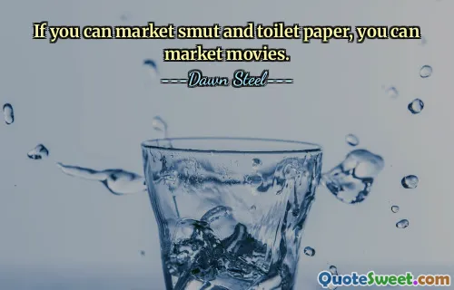 If you can market smut and toilet paper, you can market movies.