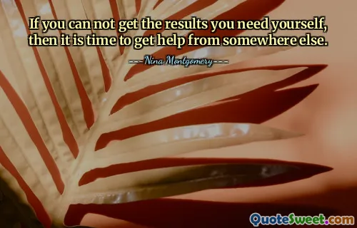 If you can not get the results you need yourself, then it is time to get help from somewhere else.