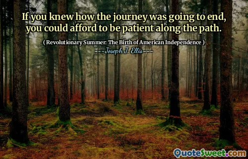 إذا كنت تعرف كيف ستنتهي الرحلة ، فيمكنك أن تتحمل صبورًا على طول الطريق.