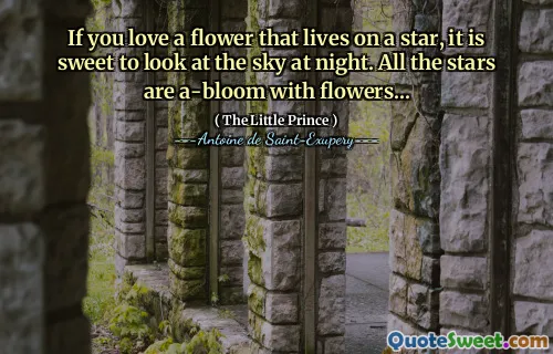 If you love a flower that lives on a star, it is sweet to look at the sky at night. All the stars are a-bloom with flowers...