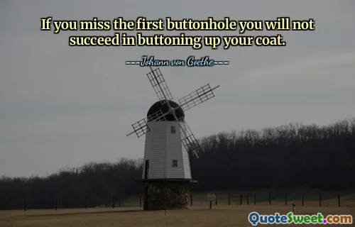 If you miss the first buttonhole you will not succeed in buttoning up your coat.