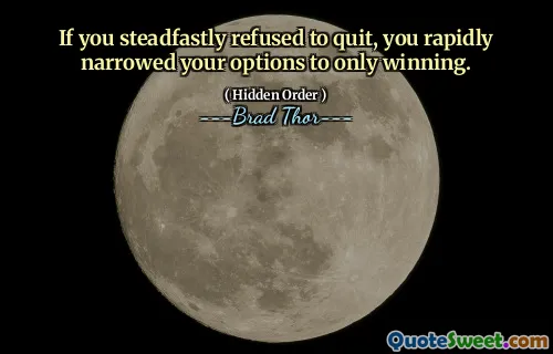 Hvis du standhaftig nektet å slutte, begrenset du raskt alternativene dine til bare å vinne.