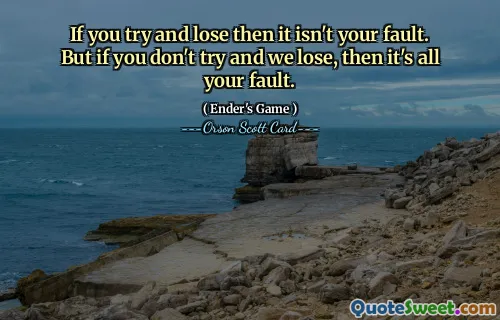 Hvis du prøver å tape, er det ikke din feil. Men hvis du ikke prøver og vi taper, er det hele din skyld.