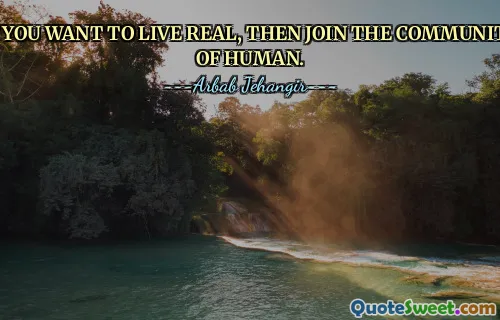 IF YOU WANT TO LIVE REAL, THEN JOIN THE COMMUNITY OF HUMAN.