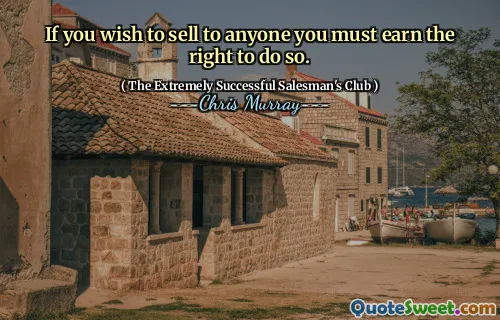 Als u aan iemand wilt verkopen, moet u het recht verdienen om dit te doen.