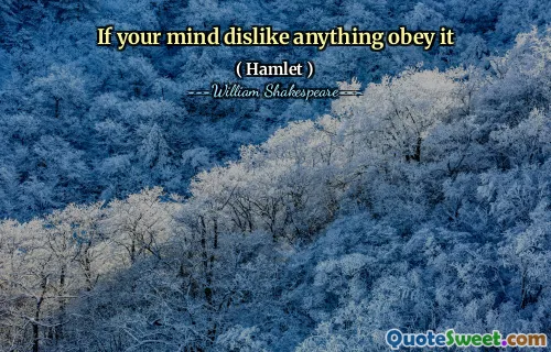 If your mind dislike anything obey it