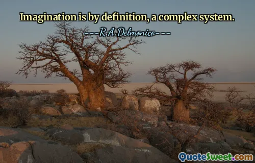 Imagination is by definition, a complex system.