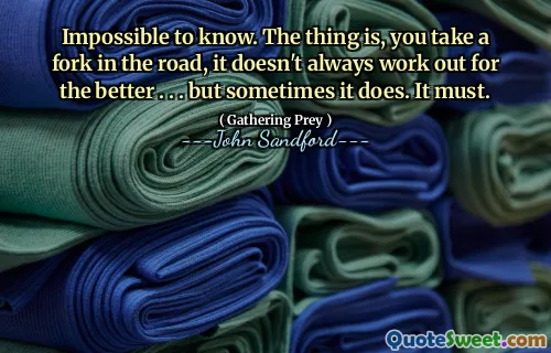 不可能知道。问题是，你走在岔路口，事情并不总是会变得更好。 。 。但有时确实如此。必须的。