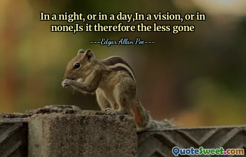 In a night, or in a day,In a vision, or in none,Is it therefore the less gone