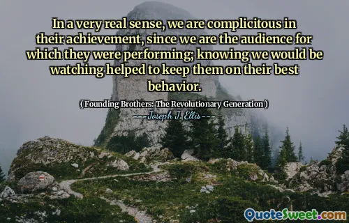 从非常实际的意义上讲，我们的成就是同谋，因为我们是他们所表现的观众。知道我们会观看有助于使他们保持最佳行为。