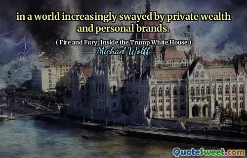 in a world increasingly swayed by private wealth and personal brands.
