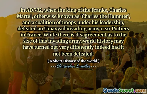 În anul 732 d.Hr. Deși există un dezacord cu privire la dimensiunea acestei armate invadatoare, istoria lumii s -ar fi dovedit foarte diferit, într -adevăr, dacă nu ar fi fost învinsă.