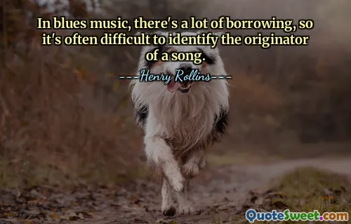 V bluesové hudbě se hodně půjčuje, takže je často obtížné identifikovat původce písně.