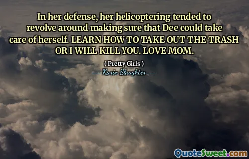In her defense, her helicoptering tended to revolve around making sure that Dee could take care of herself. LEARN HOW TO TAKE OUT THE TRASH OR I WILL KILL YOU. LOVE MOM.