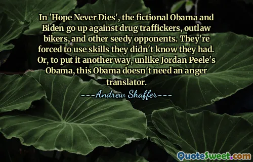 Dalam 'Hope Never Dies', tokoh fiksi Obama dan Biden melawan pengedar narkoba, pengendara motor ilegal, dan lawan kumuh lainnya. Mereka dipaksa untuk menggunakan keterampilan yang mereka tidak tahu mereka miliki. Atau, dengan kata lain, tidak seperti Obama-nya Jordan Peele, Obama kali ini tidak memerlukan penerjemah kemarahan.