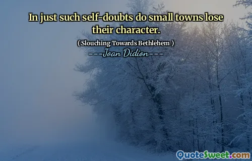 În doar astfel de îndoieli de sine, orașele mici își pierd caracterul.