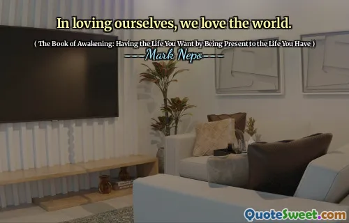 In loving ourselves, we love the world.