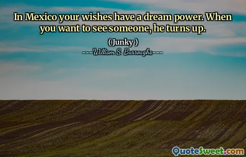 在墨西哥，您的愿望具有梦想的力量。当您想见某人时，他会出现。