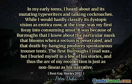 În adolescența mea timpurie, am auzit despre și mutarea mașinilor de scris și despre gandacii care vorbesc. În timp ce cu greu aș clasifica viziunea distopică ca erotică acum, la vremea respectivă, a fost prima mea incursiune în consumul de smut. Din cauza lui Burroughs știam despre moscul particular care înflorește atunci când un rect este pătruns și că moartea-by-ating produce corturi spontane de pantaloni. Primele Burroughs pe care le-am citit a fost, dar m-am îngropat în câteva dintre poveștile sale și, astfel, arcul amintirii mele este la fel de neliniar ca narațiunea lui.