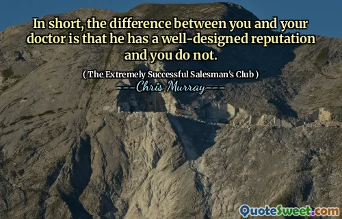 In short, the difference between you and your doctor is that he has a well-designed reputation and you do not.