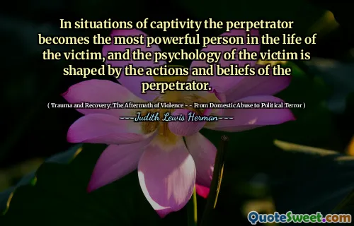 In situations of captivity the perpetrator becomes the most powerful person in the life of the victim, and the psychology of the victim is shaped by the actions and beliefs of the perpetrator.