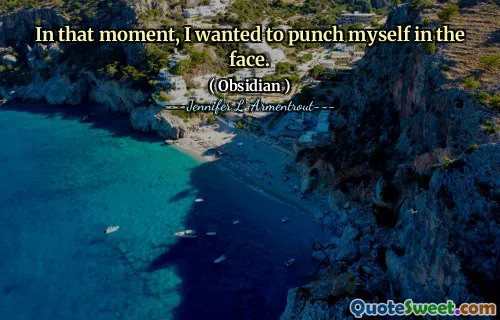 In that moment, I wanted to punch myself in the face.