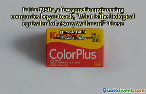 在1980年代，一些基因工程公司开始问：“索尼·沃克曼（Sony Walkman）的生物学等同于什么？”这些