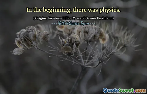 In the beginning, there was physics.