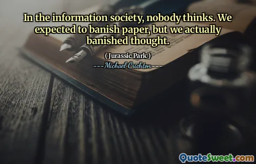 정보 사회에서 아무도 생각하지 않습니다. 우리는 종이를 추방 할 것으로 예상했지만 실제로 생각을 추방했습니다.