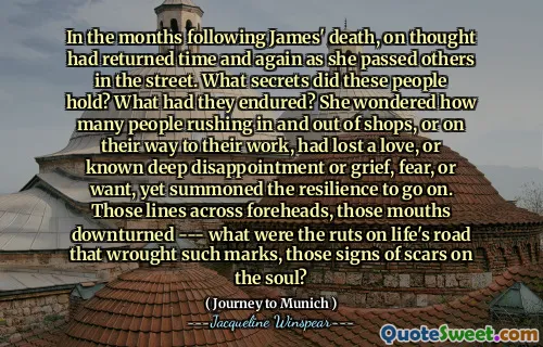 في الأشهر التي تلت وفاة جيمس ، عادت الفكر مرارًا وتكرارًا عندما مررت بالآخرين في الشارع. ما هي الأسرار التي حملها هؤلاء الناس؟ ماذا تحملوا؟ تساءلت عن عدد الأشخاص الذين يهرعون داخل وخارج المتاجر ، أو في طريقهم إلى عملهم ، فقدوا حبًا ، أو خيبة أمل عميقة أو حزن أو خوف أو يريدون ، لكنهم استدعوا المرونة للاستمرار. تلك الخطوط عبر الجبهة ، تلك الأفواه التي تم تقليصها --- ما هي الروتس على طريق الحياة التي أحدثت مثل هذه العلامات ، علامات الندوب على الروح؟