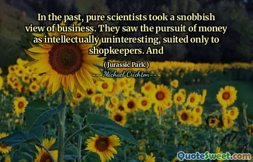 过去，纯粹的科学家对业务看了势利。他们将追求金钱的追求视为智力上无趣，仅适用于店主。和