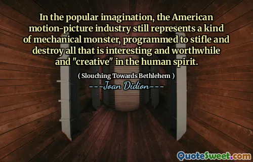 În imaginația populară, industria americană de imagine în mișcare reprezintă încă un fel de monstru mecanic, programat pentru a înăbuși și distruge tot ceea ce este interesant și demn și „creativ” în spiritul uman.