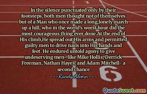 I tystnaden som bara punkterade av sina fotspår, tänkte båda männen inte på sig själva utan på en man som en gång gjorde en lång, ensam mars upp en kulle, som i världens värsta timme gjorde det mest modiga någonsin gjort. I slutet av hans klättring sprider han ut armarna och tillät skyldiga män att köra naglar i händerna och fötterna. Han uthärde otalig ångest för att ge otjänande män-liknande Mike Hollis, Derrick Freeman, Nathan Hayes och Adam Mitchell- En andra chans