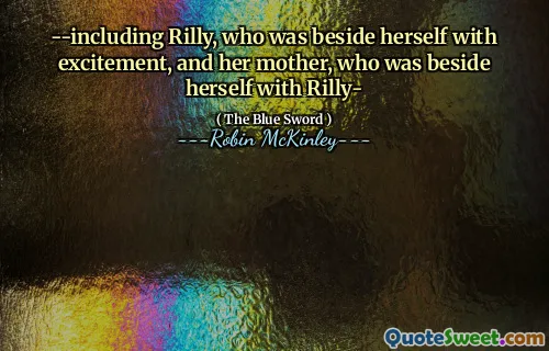 --including Rilly, who was beside herself with excitement, and her mother, who was beside herself with Rilly-