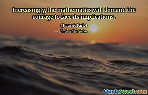 점점 더 많은 수학은 그 의미에 직면하기 위해 용기를 요구할 것입니다.