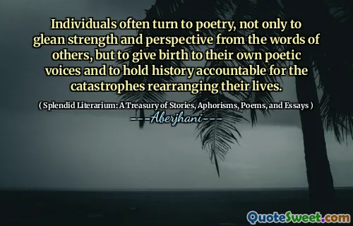 Individuals often turn to poetry, not only to glean strength and perspective from the words of others, but to give birth to their own poetic voices and to hold history accountable for the catastrophes rearranging their lives.