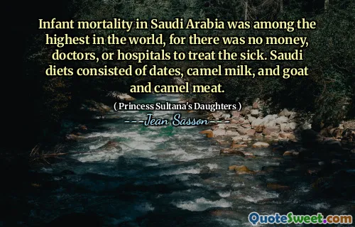 Infant mortality in Saudi Arabia was among the highest in the world, for there was no money, doctors, or hospitals to treat the sick. Saudi diets consisted of dates, camel milk, and goat and camel meat.