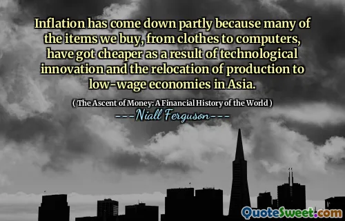 Inflation has come down partly because many of the items we buy, from clothes to computers, have got cheaper as a result of technological innovation and the relocation of production to low-wage economies in Asia.