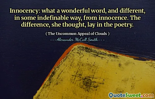 निर्दोषता: क्या एक अद्भुत शब्द, और अलग, कुछ अनिश्चित तरीके से, मासूमियत से। अंतर, उसने सोचा, कविता में लेट गया।